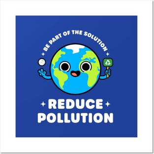 Be Part of the Solution: Reduce Pollution - Cute Planet Earth Posters and Art